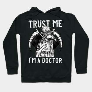 Trust Me I'm a Doctor I Medieval Plague Doctor design Hoodie